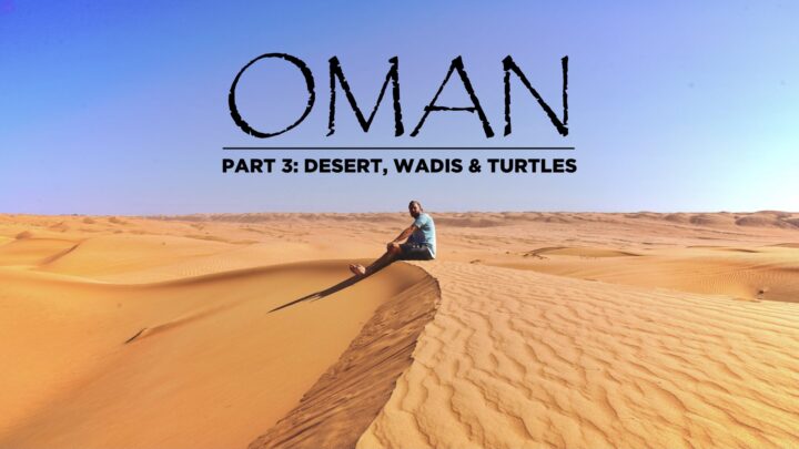 Road trip Oman Part 3: Wahiba Sands, Wadis and Ras al Jinz